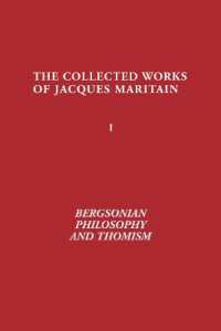 ベルグソン哲学とトミズム<br>Bergsonian Philosophy and Thomism : Collected Works of Jacques Maritain, Volume 1 (The Collected Works of Jacques Maritain) （2ND）