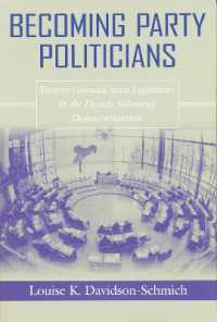 Becoming Party Politicians : East German State Legislators in the Decade following Democratization (Contemporary European Politics and Society)