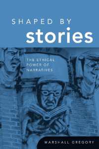 Shaped by Stories : The Ethical Power of Narratives (Revisions: a Series of Books on Ethics)