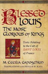 Blessed Louis, the Most Glorious of Kings : Texts Relating to the Cult of Saint Louis of France (Notre Dame Texts in Medieval Culture)