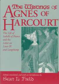 The Writings of Agnes of Harcourt : The Life of Isabelle of France and the Letter on Louis IX and Longchamp (Notre Dame Texts in Medieval Culture)