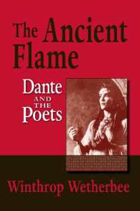 The Ancient Flame : Dante and the Poets (The William and Katherine Devers Series in Dante and Medieval Italian Literature)