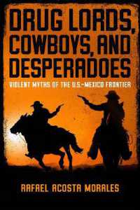 Drug Lords, Cowboys, and Desperadoes : Violent Myths of the U.S.-Mexico Frontier (Latino Perspectives)