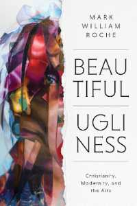 Beautiful Ugliness : Christianity, Modernity, and the Arts