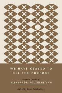 We Have Ceased to See the Purpose : Essential Speeches of Aleksandr Solzhenitsyn (The Center for Ethics and Culture Solzhenitsyn Series)
