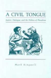 Civil Tongue : Justice, Dialogue, and the Politics of Pluralism -- Hardback