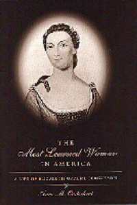 The Most Learned Woman in America : A Life of Elizabeth Graeme Fergusson