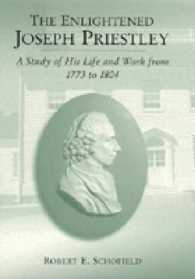 啓蒙思想家ジョセフ・プリーストリーの生涯と業績<br>Enlightened Joseph Priestley : A Study of His Life and Work from 1773 to 1804 -- Hardback