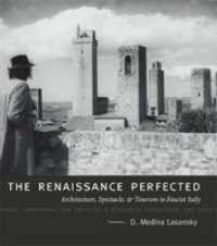 The Renaissance Perfected : Architecture, Spectacle, and Tourism in Fascist Italy (Buildings, Landscapes, and Societies)