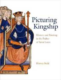 Picturing Kingship : History and Painting in the Psalter of Saint Louis