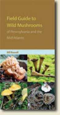 Field Guide to the Wild Mushrooms of Pennsylvania and the Mid-atlantic