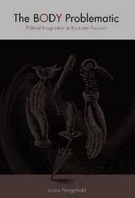 問題の身体：カントとフーコーの政治的想像力<br>Body Problematic : Political Imagination in Kant and Foucault -- Hardback