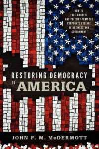 Restoring Democracy to America : How to Free Markets and Politics from the Corporate Culture of Business and Government
