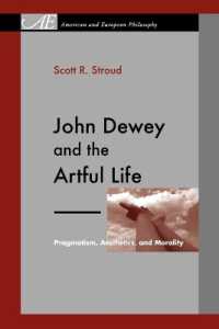 John Dewey and the Artful Life : Pragmatism, Aesthetics, and Morality (American and European Philosophy)