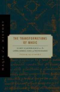 The Transformations of Magic : Illicit Learned Magic in the Later Middle Ages and Renaissance (Magic in History)