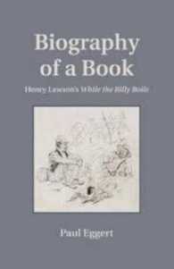 Biography of a Book : Henry Lawson's While the Billy Boils (Penn State Series in the History of the Book)