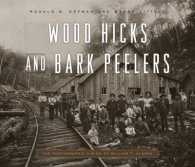 Wood Hicks and Bark Peelers : A Visual History of Pennsylvania's Railroad Lumbering Communities; the Photographic Legacy of William T. Clarke (Keystone Books)