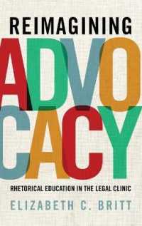 Reimagining Advocacy : Rhetorical Education in the Legal Clinic (Rsa Series in Transdisciplinary Rhetoric)