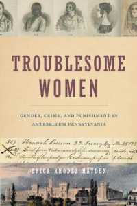 Troublesome Women : Gender, Crime, and Punishment in Antebellum Pennsylvania
