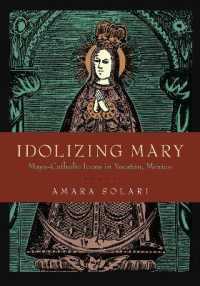 Idolizing Mary : Maya-Catholic Icons in Yucatán, Mexico