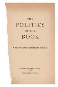 The Politics of the Book : A Study on the Materiality of Ideas (Penn State Series in the History of the Book)