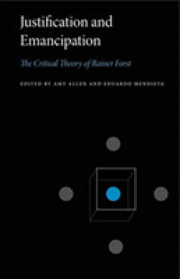 Justification and Emancipation : The Critical Theory of Rainer Forst (Penn State Series in Critical Theory)