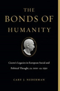 The Bonds of Humanity : Cicero's Legacies in European Social and Political Thought, ca. 1100-ca. 1550