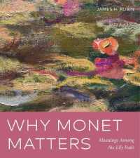 Why Monet Matters : Meanings among the Lily Pads -- Hardback