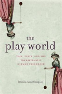 The Play World : Toys, Texts, and the Transatlantic German Childhood (Max Kade Research Institute)