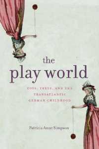 The Play World : Toys, Texts, and the Transatlantic German Childhood (Max Kade Research Institute)