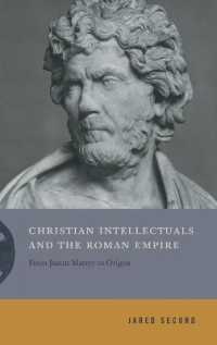 Christian Intellectuals and the Roman Empire : From Justin Martyr to Origen (Inventing Christianity)