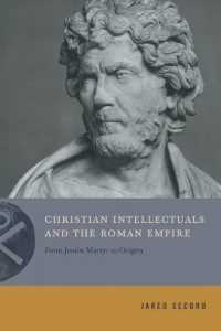 Christian Intellectuals and the Roman Empire : From Justin Martyr to Origen (Inventing Christianity)