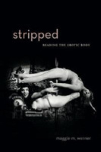 Stripped : Reading the Erotic Body (Rsa Series in Transdisciplinary Rhetoric)