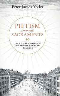 Pietism and the Sacraments : The Life and Theology of August Hermann Francke (Pietist, Moravian, and Anabaptist Studies)