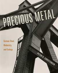 Precious Metal : German Steel, Modernity, and Ecology
