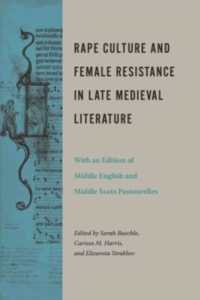 Rape Culture and Female Resistance in Late Medieval Literature : With an Edition of Middle English and Middle Scots Pastourelles