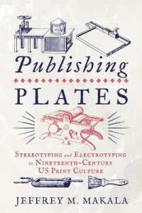 Publishing Plates : Stereotyping and Electrotyping in Nineteenth-Century US Print Culture (Penn State Series in the History of the Book)