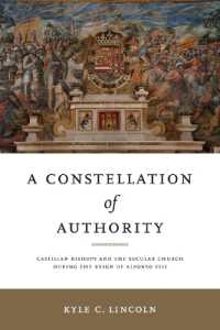 A Constellation of Authority : Castilian Bishops and the Secular Church during the Reign of Alfonso VIII (Iberian Encounter and Exchange, 475-1755)