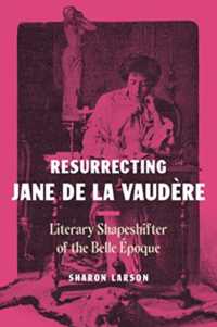 Resurrecting Jane de La Vaudère : Literary Shapeshifter of the Belle Époque