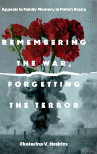 Remembering the War, Forgetting the Terror : Appeals to Family Memory in Putin's Russia (Rhetoric and Democratic Deliberation)
