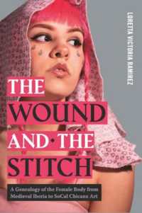 The Wound and the Stitch : A Genealogy of the Female Body from Medieval Iberia to SoCal Chicanx Art (Rsa Series in Transdisciplinary Rhetoric)