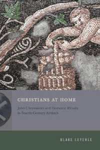 Christians at Home : John Chrysostom and Domestic Rituals in Fourth-Century Antioch (Inventing Christianity)