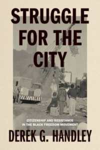 Struggle for the City : Citizenship and Resistance in the Black Freedom Movement (Rhetoric and Democratic Deliberation)