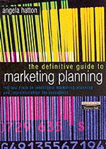 The Definitive Guide to Marketing Planning : The Fast Track to Intelligent Marketing Planning and Implementation for Executives