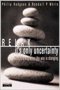 Relax, It's Only Uncertainty : Lead the Way When the Way Is Changing