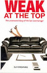Weak at the Top : The Uncensored Diary of the Last Cavemanager