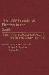 The 1988 Presidential Election in the South : Continuity Amidst Change in Southern Party Politics