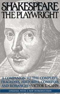 Shakespeare the Playwright : A Companion to the Complete Tragedies, Histories, Comedies, and Romances^LUpdated, with a new Introduction （Updtd W/A New Introd）