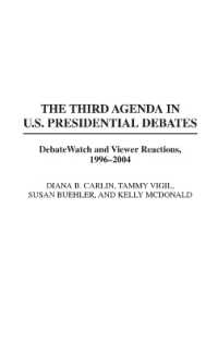 The Third Agenda in U.S. Presidential Debates : DebateWatch and Viewer Reactions, 1996-2004