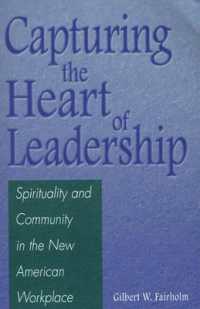 Capturing the Heart of Leadership : Spirituality and Community in the New American Workplace